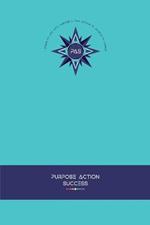 PURPOSE-ACTION-SUCCESS Notebook Journal - PAS NOTEBOOK PAS JOURNAL TURQUOISE: 6 X 9 Lined, Dated & Numbered Pages. Additional Vision Board, Dotted Graph, Lined Pages, Mind Maps & Coloring Mandalas