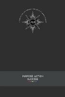 PURPOSE-ACTION-SUCCESS Notebook Journal - PAS NOTEBOOK PAS JOURNAL GRAY GREY: 6 X 9 Lined, Dated & Numbered Pages. Additional Vision Board, Dotted Graph, Lined Pages, Mind Maps & Coloring Mandalas