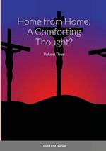 Home from Home: A Comforting Thought?: Volume Three