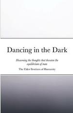 Dancing in the Dark: Disarming the thoughts that threaten the equilibrium of man