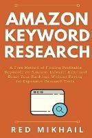 Amazon Keyword Research: A Free Method of Finding Profitable Keywords on Amazon. Increase Sales and Boost Your Rankings Without Paying for Expensive Research Tools