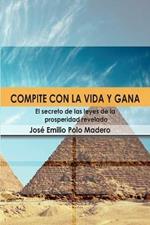 Compite con la vida y gana.: El Secreto de las leyes de la prosperidad