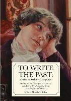 To Write The Past: A Memoir Writer's Companion: Musings on the Philosophical, Personal, and Artistic Questions faced by the Autobiographical Writer