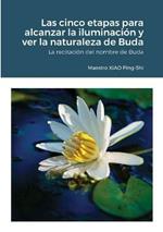 Las cinco etapas para alcanzar la iluminacion y ver la naturaleza de Buda: La recitacion del nombre de Buda