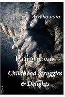 Enigbewo: Childhood Struggles & Delights