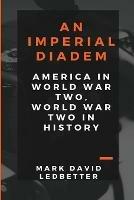 An Imperial Diadem: America in World War Two, World War Two in History