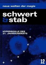 Schwert & Stab - 12: Magazin fur Moderne Magie, Angewandte Okkulte Lebenskunst und Psychonautik