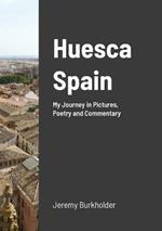 Huesca Spain: My Journey in Pictures, Poetry and Commentary