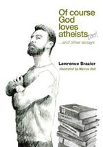 Of Course God Loves Atheists: and other essays