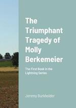 The Triumphant Tragedy of Molly Berkemeier: The First Book in the Lightning Series