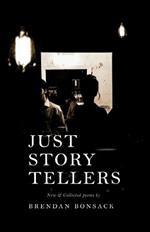 Just Storytellers: New & collected works