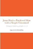 Jesus Heals a Paralyzed Man with a Simple Command: 124 English Translations of Matthew 9: 1-8