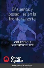 Ensuenos y pesadillas en la frontera norte: Coleccion Superviviente