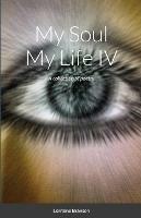 My Soul My Life IV: A collection of poetry