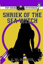 Pep Squad Mysteries Book 23: Shriek of the Sea Witch