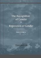 The Recognition of Gender and Repression of Gender: Two Essays