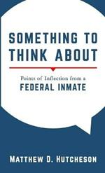 Something to Think About: Points of Inflection from a Federal Inmate