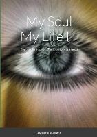 My Soul My Life III, a collection of poetry: Poems of a seeker - The journey continues Poems from 9/10/2011 - 1/9/2012