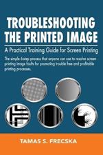 Troubleshooting the Printed Image: Troubleshooting Training Guide for Screen Printing