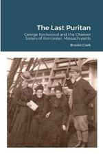 The Last Puritan: George Rockwood and the Cheever Sisters of Worcester, Massachusetts