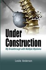 Under Construction: My Breakthrough with Multiple Myeloma