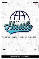 Media Hustle YouTube Planner - Edition 1 [Enhanced]: YouTube Planner