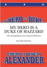 My Hero Is a Duke...of Hazzard: (The Autobiography of a teen runaway in Hollywood)