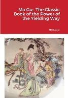 Ma Gu: Classic Book of the Power of the Yielding Way