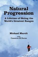 Natural Progression: A Lifetime of Skiing the World's Greatest Ranges