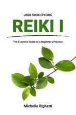 Reiki I: The Essential Guide to a Beginner's Practice