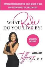 What Rule Do You Live By?: Inspiring Stories about the Rules We Live by and How to Confidently Say, I Rule My Life Workbook included