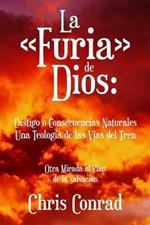 La Furia de Dios: Castigo o Consecuencias Naturales Una Teologia de las Vias del Tren: Otra Mirada al Plan de la Salvacion