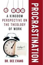 Procrastination: A Kingdom Perspective on The Theology of Work