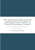The Instrumental Spectrometric and Spectroscopy Analysis of Natural Food Flavourings: Volume I - A Primer