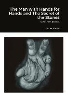 The Man with Hands for Hands and The Secret of the Stones: two short stories
