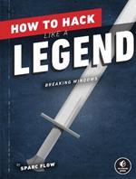 How To Hack Like A Legend: Breaking Windows