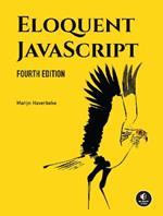 Eloquent JavaScript, 4th Edition: A Modern Introduction to Programming