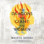 Dragons, the Giant, the Women, The