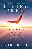 Living Free! - 40th Anniversary Edition: The Ultimate Guide to Self-Confidence and Personal Power