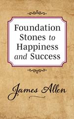 Foundation Stones to Happiness and Success