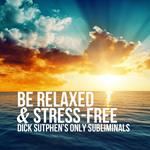 Be Relaxed & Stress-Free