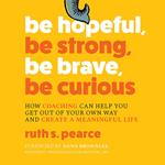 Be Hopeful, Be Strong, Be Brave, Be Curious