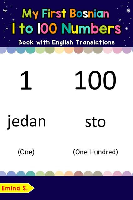 My First Bosnian 1 to 100 Numbers Book with English Translations