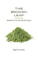 The Broken Leaf: Meditations on Art, Life, and Faith in Japan