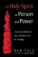 The Holy Spirit as Person and Power: Charismatic Renewal and Its Implications for Theology