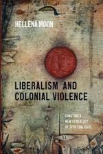 Liberalism and Colonial Violence: Charting a New Genealogy of Spiritual Care