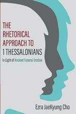 The Rhetorical Approach to 1 Thessalonians