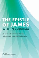 The Epistle of James Within Judaism: The Earliest First-Century Window Into Messianic Jewish Belief and Practice