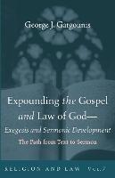 Expounding the Gospel and Law of God-Exegesis and Sermonic Development