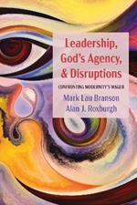 Leadership, God's Agency, and Disruptions: Confronting Modernity's Wager